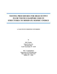 TESTING PROCEDURES FOR HIGH OUTPUT FLUID VISCOUS DAMPERS USED IN STRUCTURES TO DISSIPATE SEISMIC ENERGY A CASE STUDY IN DEFENSE CONVERSION