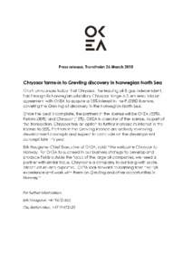 Press release, Trondheim 26 MarchChrysaor farms-in to Grevling discovery in Norwegian North Sea OKEA announces today that Chrysaor, the leading oil & gas independent, has through its Norwegian subsidiary Chrysaor 