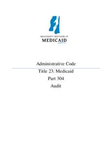 Administrative Code Title 23: Medicaid Part 304 Audit  Table of Contents