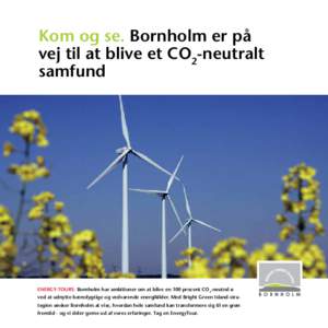 Kom og se. Bornholm er på vej til at blive et CO2-neutralt samfund Energy-tourS: Bornholm har ambitioner om at blive en 100 procent CO2-neutral ø ved at udnytte bæredygtige og vedvarende energikilder. Med Bright Green
