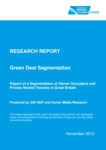 RESEARCH REPORT Green Deal Segmentation Report of a Segmentation of Owner Occupiers and Private Rented Tenants in Great Britain  Produced by GfK NOP and Kantar Media Research