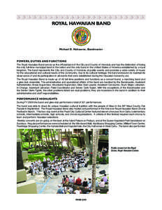 ROYAL HAWAIIAN BAND  Michael D. Nakasone, Bandmaster POWERS, DUTIES AND FUNCTIONS The Royal Hawaiian Band serves as the official band of the City and County of Honolulu and has the distinction of being