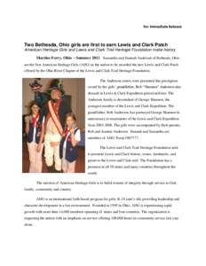 For Immediate Release  Two Bethesda, Ohio girls are first to earn Lewis and Clark Patch American Heritage Girls and Lewis and Clark Trail Heritage Foundation make history Martins Ferry, Ohio - Summer[removed]Samantha and 