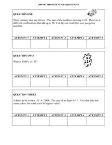 2008 MATHSMIND YEAR 9 QUESTIONS  QUESTION ONE Three ordinary dice are thrown. The sum of the numbers showing is 10. There are 6 different combinations that add up to 10. List the one result that uses just prime numbers.