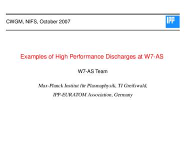 CWGM, NIFS, OctoberExamples of High Performance Discharges at W7-AS W7-AS Team  Max-Planck Institut f¨ur Plasmaphysik, TI Greifswald,