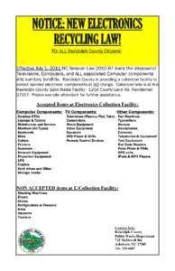 NOTICE: NEW ELECTRONICS RECYCLING LAW! TO: ALL Randolph County Citizens: Effective July 1, 2011 NC Session Law[removed]bans the disposal of Televisions, Computers, and ALL associated Computer components into sanitary lan