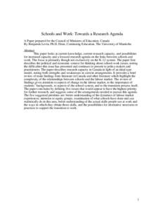 Schools and Work: Towards a Research Agenda A Paper prepared for the Council of Ministers of Education, Canada By Benjamin Levin, Ph.D, Dean, Continuing Education, The University of Manitoba Abstract This paper looks at 