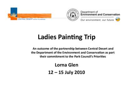 Ladies Pain*ng Trip  An outcome of the partnership between Central Desert and  the Department of the Environment and Conserva*on as part  their commitment to the Park C