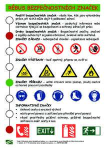 RÉBUS BEZPEČNOSTNÍCH ZNAČEK Použití bezpečnostních značek - všude tam, kde jsou vykonávány práce, při nichž může dojít k poškození zdraví. Význam bezpečnostních značek - poskytují informace nebo