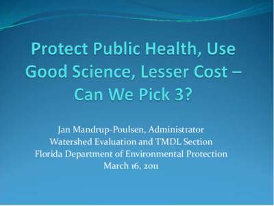 Jan Mandrup-Poulsen, Administrator Watershed Evaluation and TMDL Section Florida Department of Environmental Protection March 16, 2011  Overview