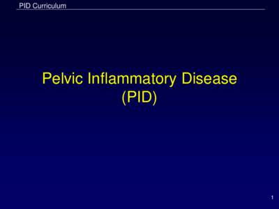Pelvic Inflammatory Disease (PID) Module Slides