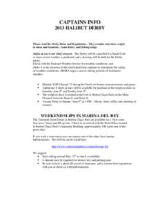 CAPTAINS INFO 2013 HALIBUT DERBY Please read the Derby Rules and Regulations. They contain start time, weighin times and locations, Team Rules, and fishing range Safety at sea is our chief concern. The Derby will be canc