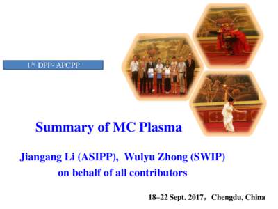 1th DPP- APCPP  Summary of MC Plasma Jiangang Li (ASIPP), Wulyu Zhong (SWIP) on behalf of all contributors 18–22 Sept. 2017，Chengdu, China