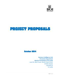 PROJECT PROPOSALS  October 2014 Business Intelligence Unit Promotion Department Board of Investment of Sri Lanka