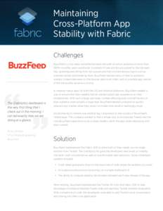 Maintaining Cross-Platform App Stability with Fabric Challenges BuzzFeed is a top news and entertainment site with an active audience of more than 150M+ monthly users worldwide. Hundreds of new articles are posted to the