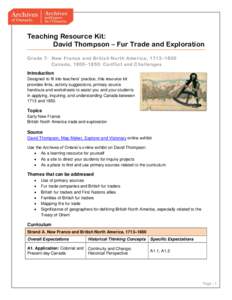 Teaching Resource Kit: David Thompson – Fur Trade and Exploration Grade 7: New France and British North America, 1713 –1800 Canada, 1800–1850: Conflict and Challenges Introduction Designed to fit into teachers’ p