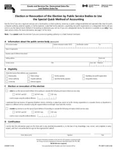 Goods and Services Tax, Harmonized Sales Tax and Québec Sales Tax Election or Revocation of the Election by Public Service Bodies to Use the Special Quick Method of Accounting Use this form if you are a registrant and y