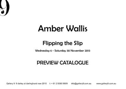 Amber Wallis Flipping the Slip Wednesday 6 - Saturday 30 November 2013 PREVIEW CATALOGUE