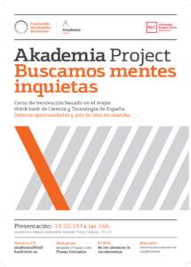 Akademia Project Buscamos mentes inquietas Curso de Innovación basado en el mejor think tank de Ciencia y Tecnología de España. Detecta oportunidades y pon tu idea en marcha.