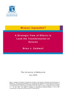 Mission Impossible? A Strategic View of Efforts to Lead the Transformation of Schools Brian J. Caldwell