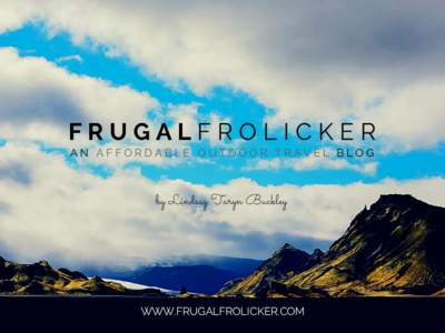 FRUGALFROLICKER AN AFFORDABLE OUTDOOR TRAVEL BLOG by Lindsay Taryn Buckley  WWW.FRUGALFROLICKER.COM