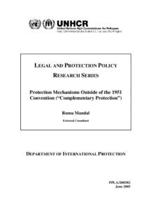 LEGAL AND PROTECTION POLICY RESEARCH SERIES Protection Mechanisms Outside of the 1951 Convention (“Complementary Protection”) Ruma Mandal External Consultant