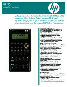 HP 35s Scientific Calculator Get professional performance from the ultimate RPN scientific programmable calculator. Switch between RPN* and algebraic entry-system logic at any time. The HP 35s features