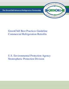 GreenChill Best Practices Guideline Commercial Refrigeration Retrofits U.S. Environmental Protection Agency Stratospheric Protection Division