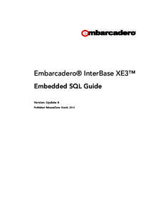 Embarcadero® InterBase XE3™ Embedded SQL Guide Version: Update 4 Published ReleaseDate: March, 2014  © 2014 Embarcadero Technologies, Inc. Embarcadero, the Embarcadero Technologies logos, and