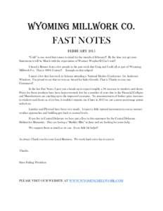 WYOMING MILLWORK CO. FAST NOTES FEBRUARY 2015 “Cold” is one word that comes to mind for the month of February!! By the time you get your Statements it will be March with the expectation of Warmer Weather Can’t w