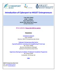 Introduction of Cyberport to HKUST Entrepreneurs 7 Dec[removed]Wed) 12:00 – 1:30 pm Room[removed]Lift 3), HKUST Clear Water Bay Campus (with light refreshments)