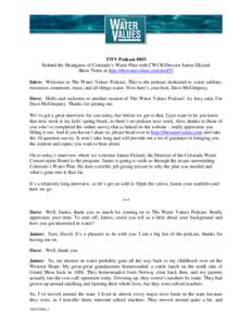 TWV Podcast #055 Behind the Headgates of Colorado’s Water Plan with CWCB Director James Eklund Show Notes at http://thewatervalues.com/pod55 Intro: Welcome to The Water Values Podcast. This is the podcast dedicated to 