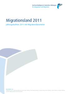 Migrationsland 2011 Jahresgutachten 2011 mit Migrationsbarometer Eine Initiative von: Stiftung Mercator, VolkswagenStiftung, Bertelsmann Stiftung, Freudenberg Stiftung, Gemeinnützige Hertie-Stiftung, Körber-Stiftung, V