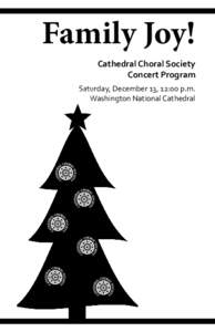 Family Joy! Cathedral Choral Society Concert Program Saturday, December 13, 12:00 p.m. Washington National Cathedral