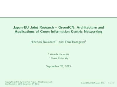 Japan-EU Joint Research – GreenICN: Architecture and Applications of Green Information Centric Networking Hidenori Nakazato† , and Toru Hasegawa‡ † ‡