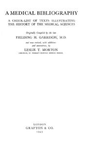 A MEDICAL BIBLIOGRAPHY A CHECK-LIST OF TEXTS I LLUSTRATING THE HISTORY OF THE MEDICAL SCIENCES Originally Compiled by the late  FIELDING H. GARRISON, M.D.