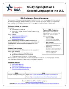 Studying English as a Second Language in the U.S. ESL:English as a Second Language There are over 400 educational institutions in the U.S. that offer short term programs for international students to learn English as a s