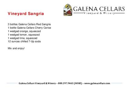 Vineyard Sangria 3 bottles Galena Cellars Red Sangria 1 bottle Galena Cellars Cherry Cerise 1 wedged orange, squeezed 1 wedged lemon, squeezed 1 wedged lime, squeezed