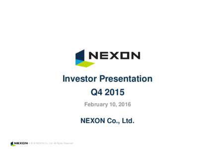 Investor Presentation  Q4 2015 February 10, 2016  NEXON Co., Ltd.
