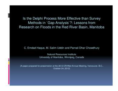 Is the Delphi Process More Effective than Survey Methods in `Gap Analysis`?: Lessons from Research on Floods in the Red River Basin, Manitoba C. Emdad Haque, M. Salim Uddin and Parnali Dhar Chowdhury Natural Resources In