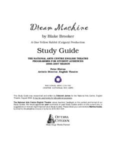 by Blake Brooker A One Yellow Rabbit (Calgary) Production Study Guide THE NATIONAL ARTS CENTRE ENGLISH THEATRE PROGRAMMES FOR STUDENT AUDIENCES