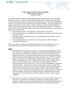 CSIS European Trilateral Nuclear Dialogue 2014 Consensus Statement January 14, 2015 In an effort to increase trilateral nuclear dialogue among the United States, France, and Great Britain, the Center for Strategic and In