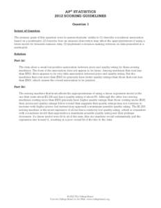 AP® STATISTICS 2012 SCORING GUIDELINES Question 1 Intent of Question The primary goals of this question were to assess students’ ability to (1) describe a nonlinear association based on a scatterplot; (2) describe how