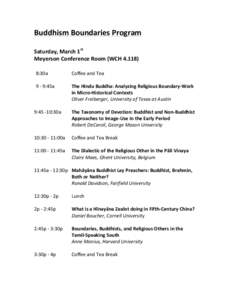 Buddhism	
  Boundaries	
  Program	
   	
   Saturday,	
  March	
  1st	
   Meyerson	
  Conference	
  Room	
  (WCH	
  4.118)	
   	
   8:30a	
  	
  