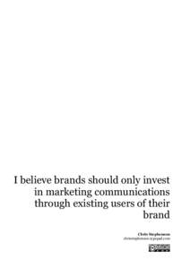 I believe brands should only invest in marketing communications through existing users of their brand Chris Stephenson chrisstephenson.typepad.com