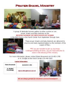 Prayer Shawl Ministry  A group of dedicated women gather to either crochet or knit prayer shawls and baby blankets on the SECOND MONDAY OF EACH MONTH AT 9:30AM in the MKD Room in the Parish Center from September through 