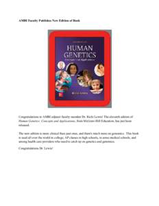 AMBI Faculty Publishes New Edition of Book  Congratulations to AMBI adjunct faculty member Dr. Ricki Lewis! The eleventh edition of Human Genetics: Concepts and Applications, from McGraw-Hill Education, has just been rel