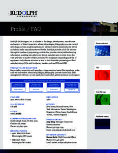 Profile / FAQ Rudolph Technologies, Inc. is a leader in the design, development, manufacture and support of defect inspection, advanced packaging lithography, process control metrology, and data analysis systems and soft