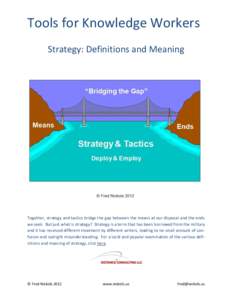 Tools for Knowledge Workers Strategy: Definitions and Meaning Together, strategy and tactics bridge the gap between the means at our disposal and the ends we seek. But just what is strategy? Strategy is a term that has b