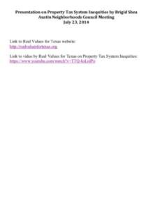 Presentation	
  on	
  Property	
  Tax	
  System	
  Inequities	
  by	
  Brigid	
  Shea	
   Austin	
  Neighborhoods	
  Council	
  Meeting	
   July	
  23,	
  2014	
   Link to Real Values for Texas website: h